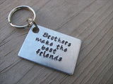 Brother Keychain- "Brothers make the best friends" - Gift for Brother- Hand Stamped Metal Keychain