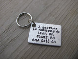 Brother Keychain- "A brother is someone to lean on count on and tell on" - Gift for Brother- Hand Stamped Metal Keychain