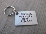 Brother Keychain- "Brothers make the best friends" - Gift for Brother- Hand Stamped Metal Keychain