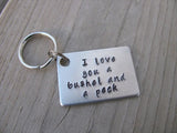 Bushel and a Peck Key Chain- "I love you a bushel and a peck" Hand Stamped Metal Keychain