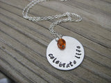 Celebrate Life Inspiration Necklace- "celebrate life" - Hand-Stamped Necklace with an accent bead in your choice of colors
