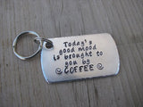 Coffee Quote Keychain- Inspiration Keychain- "Today's good mood is brought to you by COFFEE"  - Hand Stamped Metal Keychain
