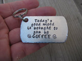 Coffee Quote Keychain- Inspiration Keychain- "Today's good mood is brought to you by COFFEE"  - Hand Stamped Metal Keychain