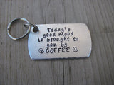 Coffee Quote Keychain- Inspiration Keychain- "Today's good mood is brought to you by COFFEE"  - Hand Stamped Metal Keychain