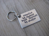 Cousin Keychain- "cousins by chance best friends by choice" Hand-Stamped Keychain- Gift for Cousin -Hand Stamped Metal Keychain