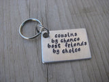 Cousin Keychain- "cousins by chance best friends by choice" Hand-Stamped Keychain- Gift for Cousin -Hand Stamped Metal Keychain