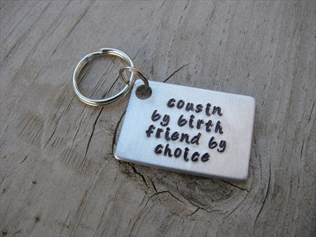 Cousin Keychain- "cousin by birth friend by choice" Hand-Stamped Keychain- Gift for Cousin- Hand Stamped Metal Keychain
