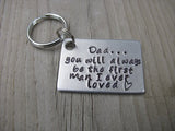 Dad Keychain- Gift for Dad "Dad...you will always be the first man I ever loved" with stamped heart - Hand Stamped Metal Keychain