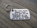 Gift for Husband- Husband/Father Keychain "The only thing better than having you as my husband is my children having you as their DAD" - Hand Stamped Metal Keychain