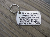 Gift for Husband- Husband/Father Keychain "The only thing better than having you as my husband is my children having you as their DAD" - Hand Stamped Metal Keychain