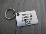 New Dad Keychain, "When a child is born, so is a Dad"  - Hand Stamped Metal Keychain