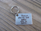Inspirational Keychain- "Though she be but little she is fierce" - Hand Stamped Metal Keychain