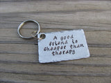 Inspiration Keychain, Handmade Keychain- "A good friend is cheaper than therapy" - hand stamped keychain- Keychain for Friend- Hand Stamped Metal Keychain