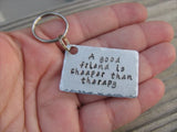 Inspiration Keychain, Handmade Keychain- "A good friend is cheaper than therapy" - hand stamped keychain- Keychain for Friend- Hand Stamped Metal Keychain