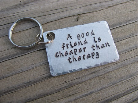 Inspiration Keychain, Handmade Keychain- "A good friend is cheaper than therapy" - hand stamped keychain- Keychain for Friend- Hand Stamped Metal Keychain