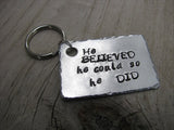 Men's Inspiration Keychain, Handmade Keychain- "He BELIEVED he could so he DID" - hand stamped keychain- great Graduation Gift - Hand Stamped Metal Keychain