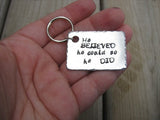 Men's Inspiration Keychain, Handmade Keychain- "He BELIEVED he could so he DID" - hand stamped keychain- great Graduation Gift - Hand Stamped Metal Keychain