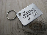 Men's Inspiration Keychain, Handmade Keychain- "He BELIEVED he could so he DID" - hand stamped keychain- great Graduation Gift - Hand Stamped Metal Keychain