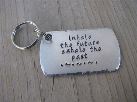 Inspiration Keychain- "inhale the future exhale the past"  - Hand Stamped Metal Keychain