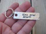 Live Your Dream Inspiration Keychain - "live your dream" - Hand Stamped Metal Keychain- small, narrow keychain
