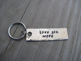 Love You More Keychain - "love you more" - Hand Stamped Metal Keychain- small, narrow keychain