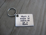 Mother's Keychain, "When a child is born, so is a Mom" - Hand Stamped Metal Keychain