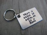 Mother's Keychain, "When a child is born, so is a Mom" - Hand Stamped Metal Keychain