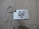 Inspirational Keychain- Graduation Keychain- "Oh, the places you'll go" - Gift for Grad - Hand Stamped Metal Keychain