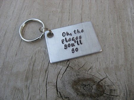 Inspirational Keychain- Graduation Keychain- "Oh, the places you'll go" - Gift for Grad - Hand Stamped Metal Keychain