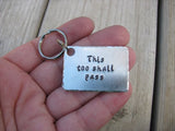 Inspirational Keychain- "This too shall pass" - Hand Stamped Metal Keychain
