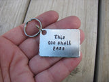 Inspirational Keychain- "This too shall pass" - Hand Stamped Metal Keychain