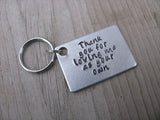 Stepmom/Stepdad Keychain, Foster Mom/Dad Keychain- "Thank you for loving me as your own" - Hand Stamped Metal Keychain