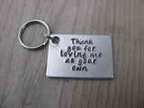 Stepmom/Stepdad Keychain, Foster Mom/Dad Keychain- "Thank you for loving me as your own" - Hand Stamped Metal Keychain