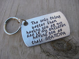 Gift for Grandpa- Grandpa Keychain- "The only thing better than having you as my dad is my children having you as their GRANDPA" - Hand Stamped Metal Keychain