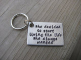 Inspiration Keychain: "she decided to start living the life she always wanted" - Hand Stamped Metal Keychain