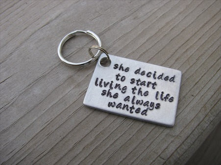 Inspiration Keychain: "she decided to start living the life she always wanted" - Hand Stamped Metal Keychain