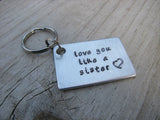 Friendship Keychain- "love you like a sister" with a heart - Hand Stamped Metal Keychain