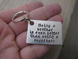 Brother Keychain- "Being a brother is even better than being a superhero" - Gift for Brother - Hand Stamped Metal Keychain
