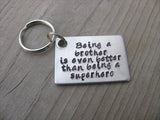 Brother Keychain- "Being a brother is even better than being a superhero" - Gift for Brother - Hand Stamped Metal Keychain