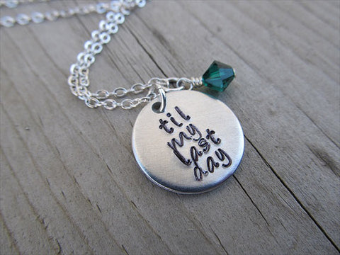 Til My Last Day Inspiration Necklace- "til my last day" - Hand-Stamped Necklace with an accent bead in your choice of colors