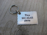 Inspirational Keychain- "This too shall pass" - Hand Stamped Metal Keychain