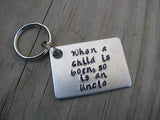 Uncle Keychain, "When a child is born, so is an Uncle" - Hand Stamped Metal Keychain
