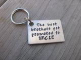 Uncle Key Chain- "The best brothers get promoted to UNCLE" Hand Stamped Metal Keychain