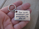 Uncle Key Chain- "The best brothers get promoted to UNCLE" Hand Stamped Metal Keychain