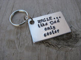 Gift for Uncle-Hand-Stamped Keychain- Uncle's Keychain "UNCLE...like Dad only cooler"-   - Hand Stamped Metal Keychain