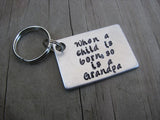New Grandpa Keychain, "When a child is born, so is a Grandpa" - Hand Stamped Metal Keychain
