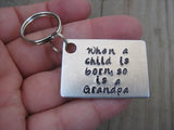New Grandpa Keychain, "When a child is born, so is a Grandpa" - Hand Stamped Metal Keychain