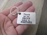Brother Keychain- "There is no BUDDY like a BROTHER" - Gift for Brother - Hand Stamped Metal Keychain