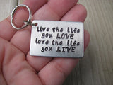 Inspiration Keychain, "live the life you LOVE love the life you LIVE" - Hand Stamped Metal Keychain