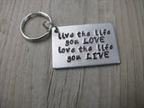 Inspiration Keychain, "live the life you LOVE love the life you LIVE" - Hand Stamped Metal Keychain
